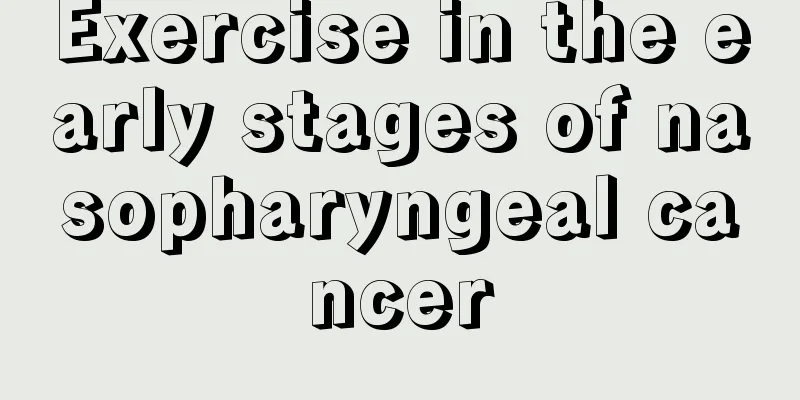 Exercise in the early stages of nasopharyngeal cancer