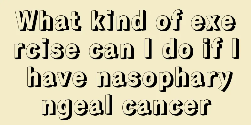 What kind of exercise can I do if I have nasopharyngeal cancer