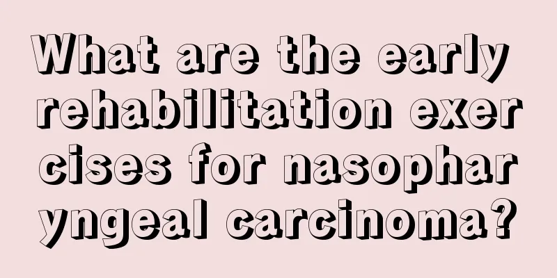 What are the early rehabilitation exercises for nasopharyngeal carcinoma?