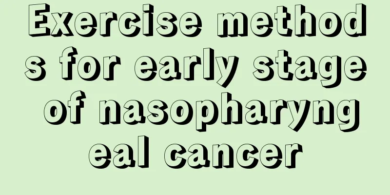 Exercise methods for early stage of nasopharyngeal cancer