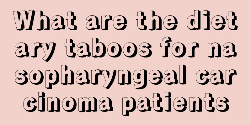 What are the dietary taboos for nasopharyngeal carcinoma patients