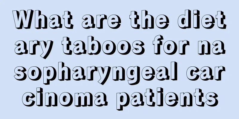 What are the dietary taboos for nasopharyngeal carcinoma patients