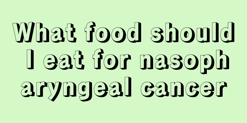 What food should I eat for nasopharyngeal cancer
