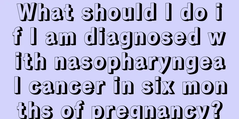What should I do if I am diagnosed with nasopharyngeal cancer in six months of pregnancy?