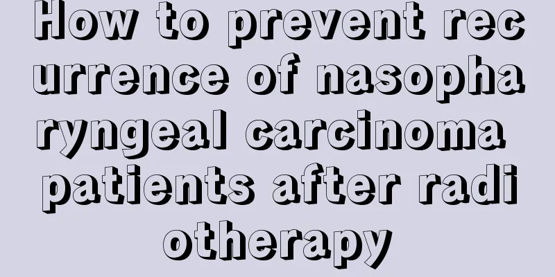 How to prevent recurrence of nasopharyngeal carcinoma patients after radiotherapy
