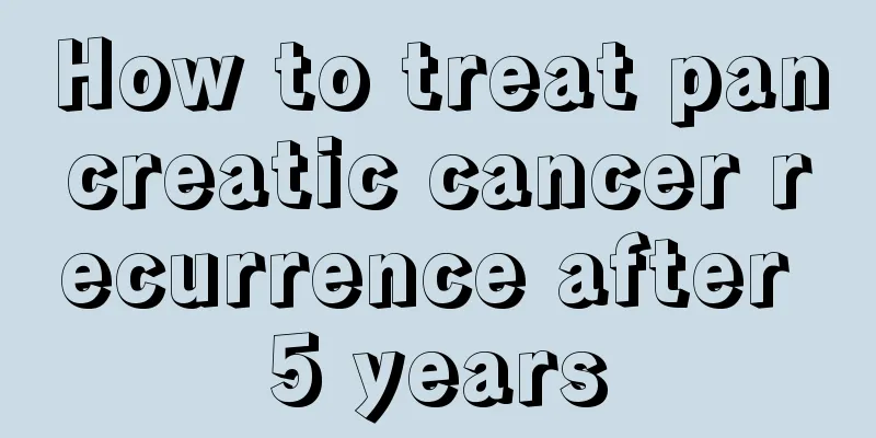 How to treat pancreatic cancer recurrence after 5 years
