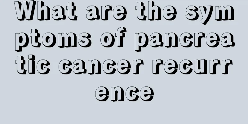 What are the symptoms of pancreatic cancer recurrence