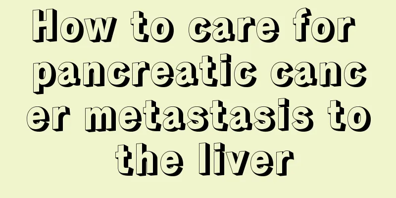 How to care for pancreatic cancer metastasis to the liver