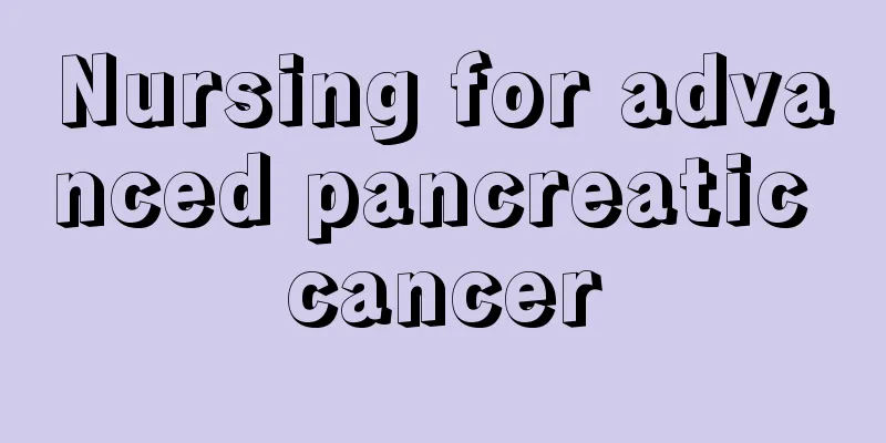 Nursing for advanced pancreatic cancer