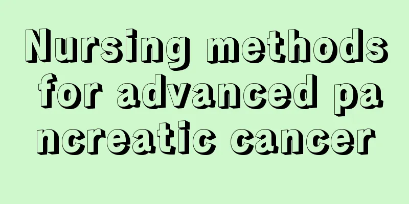 Nursing methods for advanced pancreatic cancer