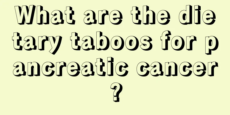 What are the dietary taboos for pancreatic cancer?