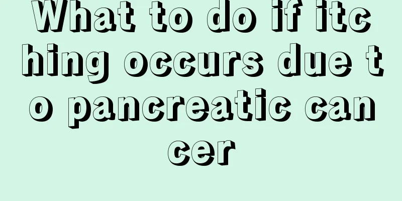 What to do if itching occurs due to pancreatic cancer