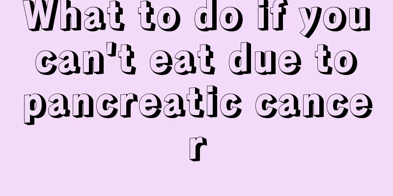 What to do if you can't eat due to pancreatic cancer