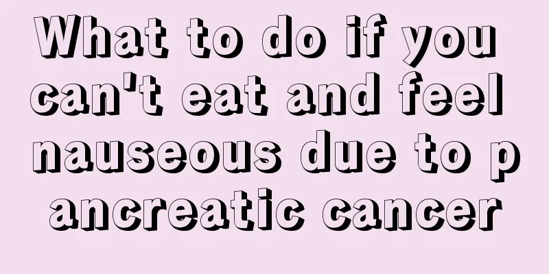 What to do if you can't eat and feel nauseous due to pancreatic cancer