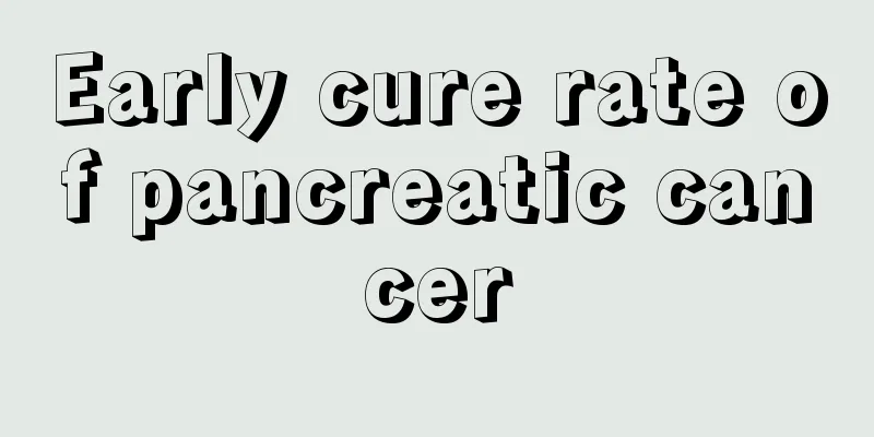 Early cure rate of pancreatic cancer