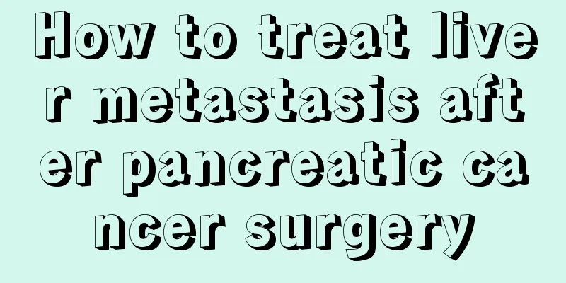 How to treat liver metastasis after pancreatic cancer surgery