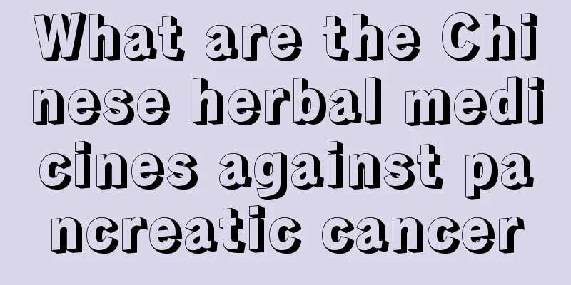 What are the Chinese herbal medicines against pancreatic cancer