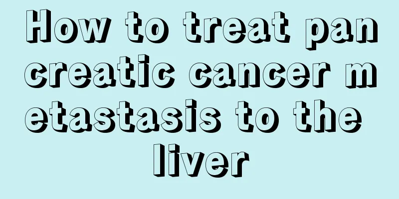 How to treat pancreatic cancer metastasis to the liver