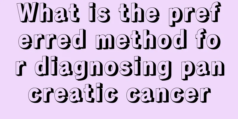 What is the preferred method for diagnosing pancreatic cancer