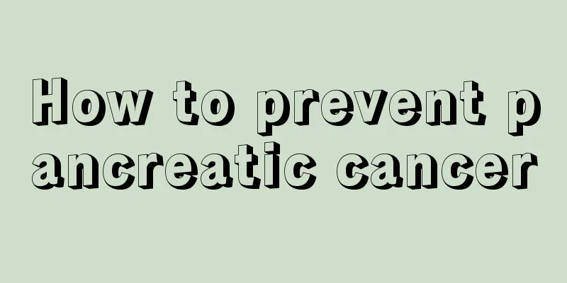 How to prevent pancreatic cancer