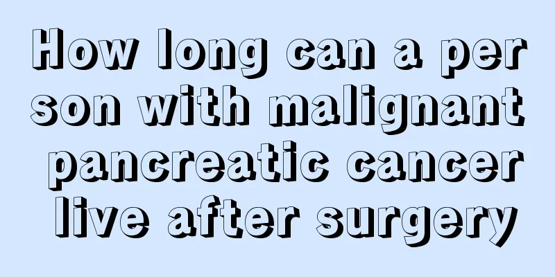 How long can a person with malignant pancreatic cancer live after surgery