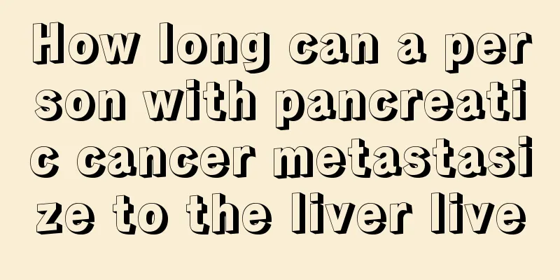 How long can a person with pancreatic cancer metastasize to the liver live