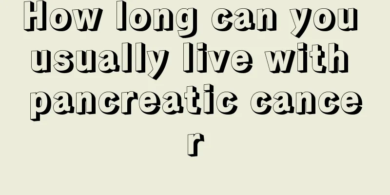 How long can you usually live with pancreatic cancer