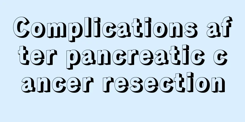 Complications after pancreatic cancer resection