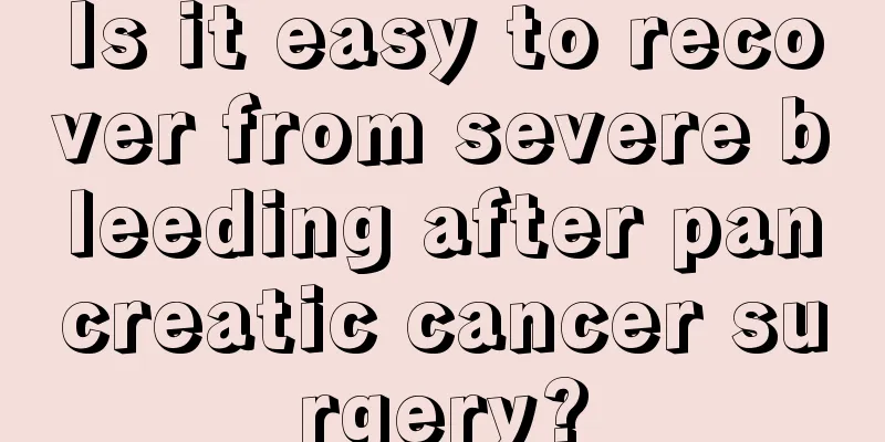 Is it easy to recover from severe bleeding after pancreatic cancer surgery?