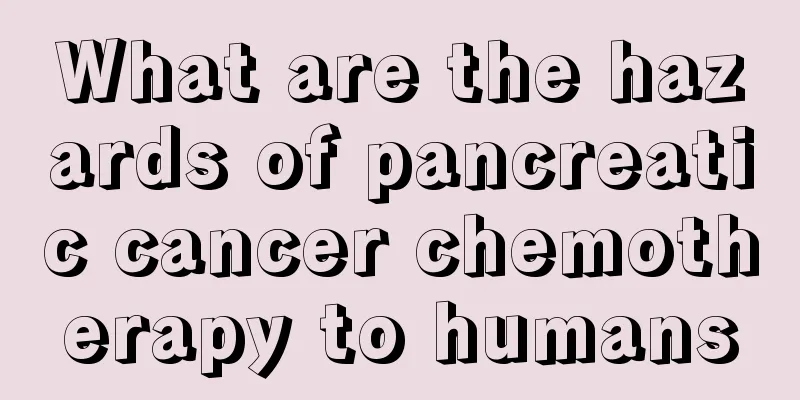 What are the hazards of pancreatic cancer chemotherapy to humans