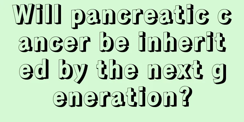 Will pancreatic cancer be inherited by the next generation?