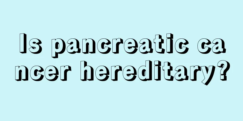 Is pancreatic cancer hereditary?