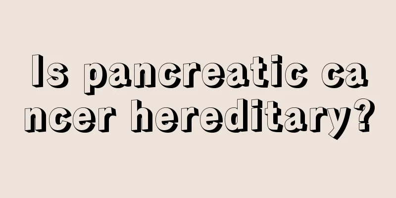 Is pancreatic cancer hereditary?
