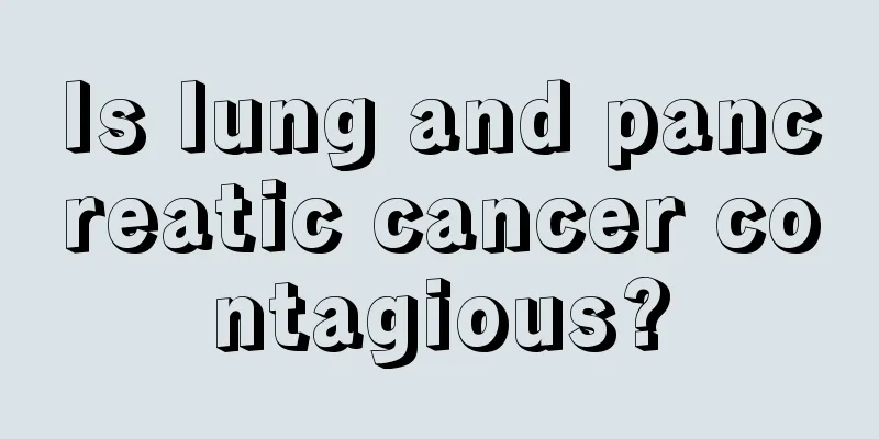 Is lung and pancreatic cancer contagious?