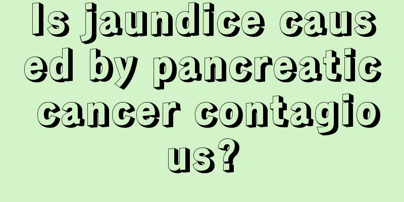 Is jaundice caused by pancreatic cancer contagious?