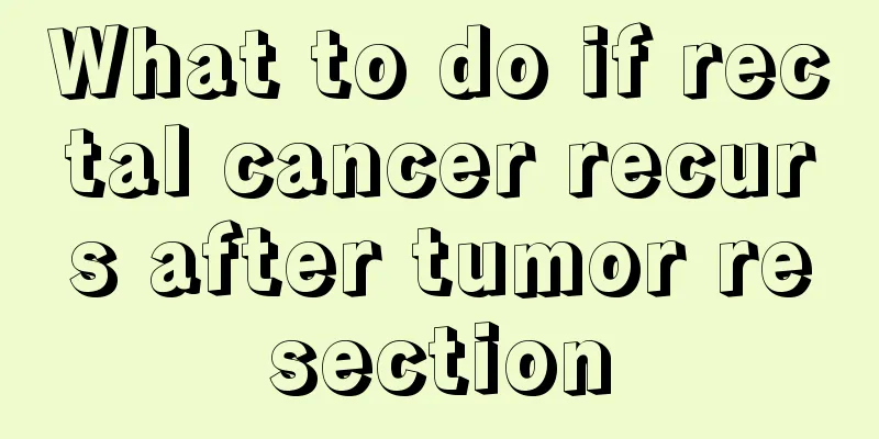 What to do if rectal cancer recurs after tumor resection