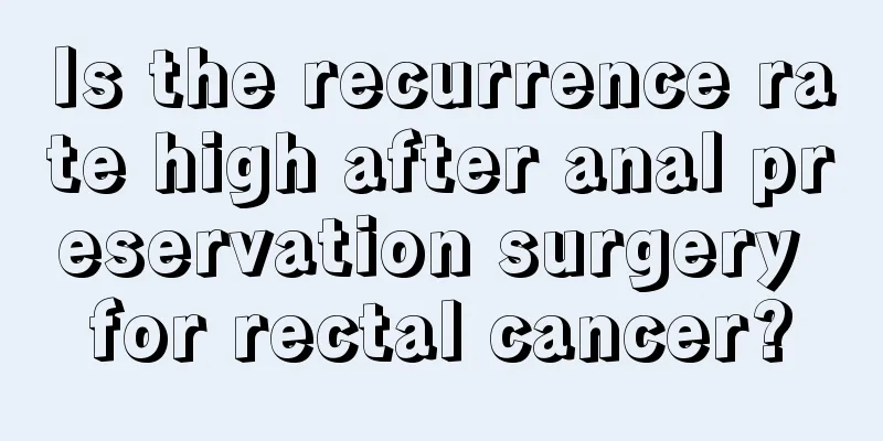 Is the recurrence rate high after anal preservation surgery for rectal cancer?