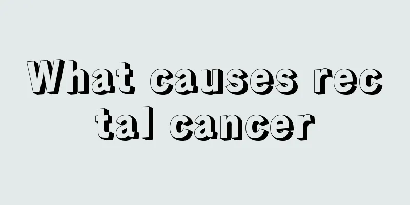 What causes rectal cancer