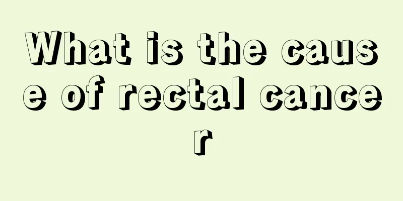 What is the cause of rectal cancer