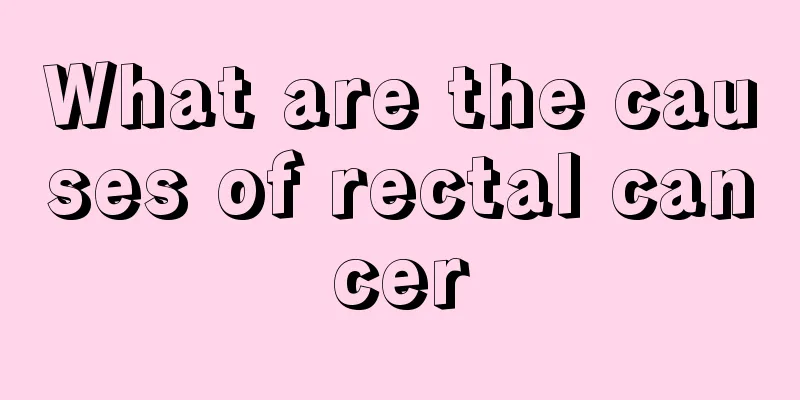 What are the causes of rectal cancer
