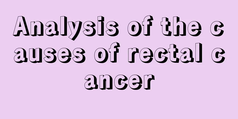 Analysis of the causes of rectal cancer