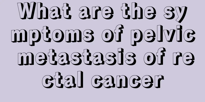 What are the symptoms of pelvic metastasis of rectal cancer
