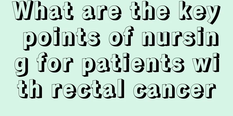 What are the key points of nursing for patients with rectal cancer