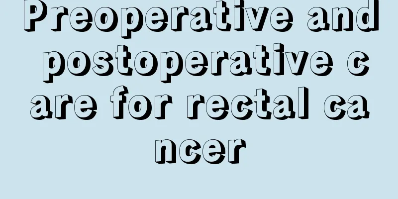 Preoperative and postoperative care for rectal cancer