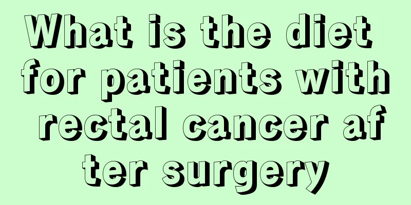 What is the diet for patients with rectal cancer after surgery