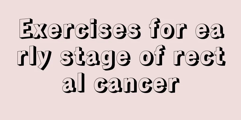 Exercises for early stage of rectal cancer