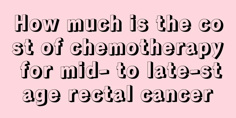 How much is the cost of chemotherapy for mid- to late-stage rectal cancer