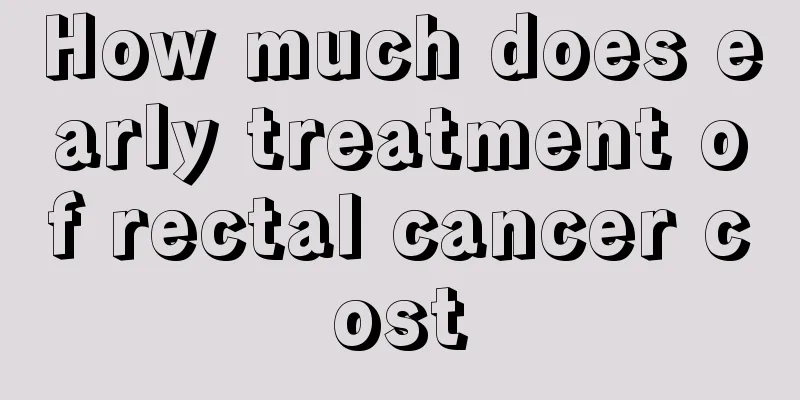 How much does early treatment of rectal cancer cost