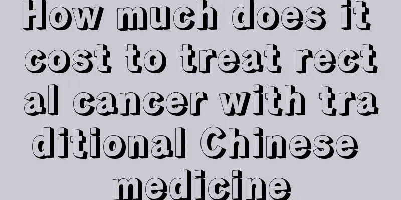 How much does it cost to treat rectal cancer with traditional Chinese medicine