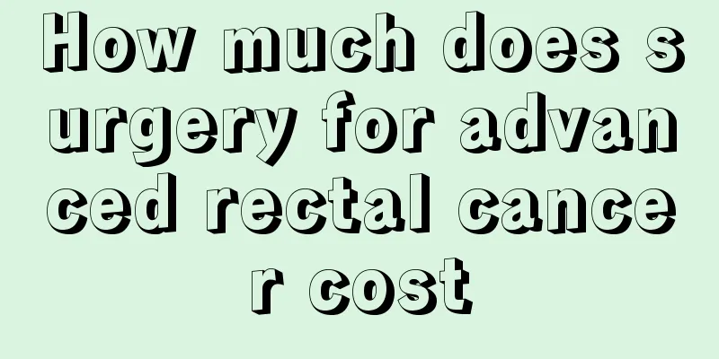 How much does surgery for advanced rectal cancer cost
